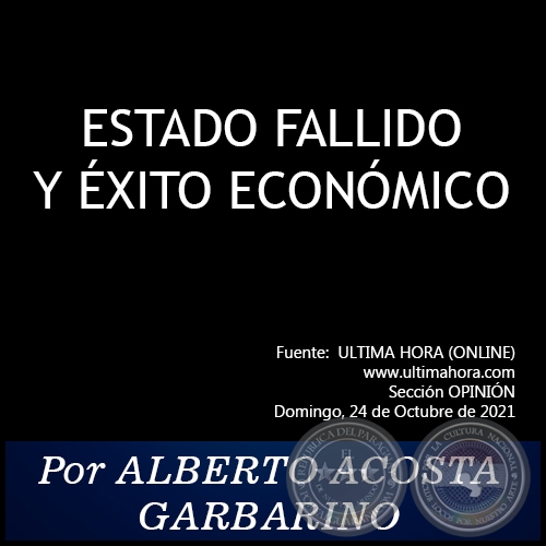 ESTADO FALLIDO Y XITO ECONMICO - Por ALBERTO ACOSTA GARBARINO - Domingo, 24 de Octubre de 2021